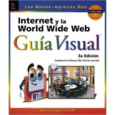 INTERNET Y LA WORLD WIDE WEB GUIA VISUAL