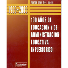 100 ANOS DE EDUCACION Y DE ADMINISTRACI
