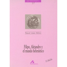 FILIPO ALEJANDRO Y EL MUNDO HELENISTICO