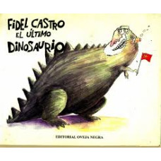 FIDEL CASTRO EL ULTIMO DINOSAO