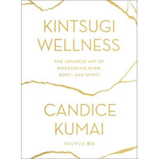 KINTSUGI WELLNESS THE JAPANESE ART OF NO