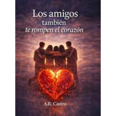 LOS AMIGOS TAMBIEN TE ROMPEN EL CORAZON 
