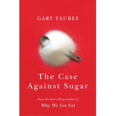 THE CASE AGAINST SUGAR