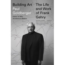BUILDING ART THE LIFE AND WORK OF FRANK