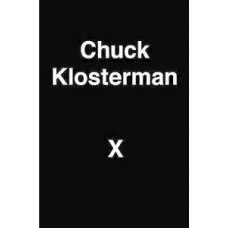 CHUCK KLOSTERMAN X