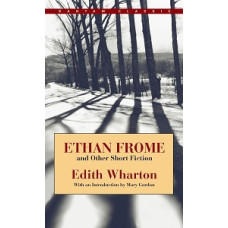 ETHAN FROME AND OTHER SHORT FICTION