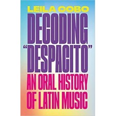 DECODING DESPACITO AN ORAL HISTORY OF LA