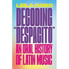 DECODING DESPACITO AN ORAL HISTORY OF LA