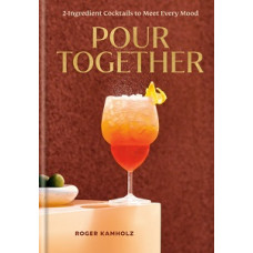 POUR TOGETHER A COCKTAIL RECIPE HARDCOVE