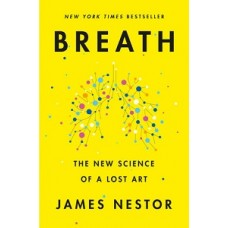 BREATH THE NEW SCIENCE OF A LOST ART
