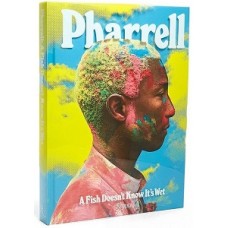 PHARRELL A FISH DOESNT KNOW ITS WET