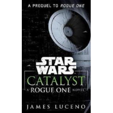 CATALYST A ROGUE ONE NOVEL STAR WARS