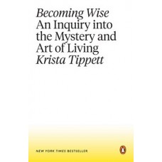 BECOMING WISE AN INQUIRY INTO THE MYSTEY