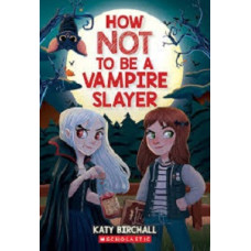 HOW NOT TO BE A VAMPIRE SLAYER