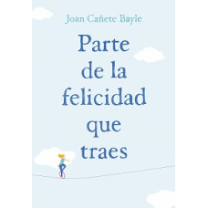 PARTE DE LA FELICIDAD QUE TRAES