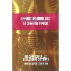 ESPIRITUALIDAD 103 LA CLAVE DEL PERDON  