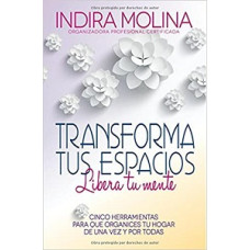TRANSFORMA TUS ESPACIOS LIBERA TU MENTE 