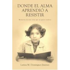 DONDE EL ALMA APRENDIO A RESISTIR       
