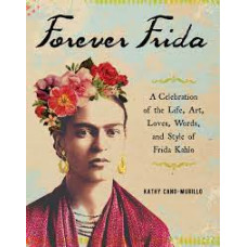FOREVER FRIDA A CELEBRATION OF THE LIFE