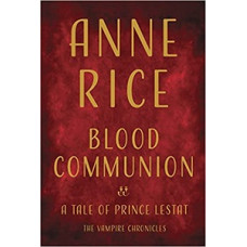 BLOOD COMMUNION A TALE OF PRINCE LESTAT