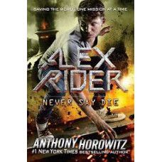 NEVER SAY DIE ALEX RIDER