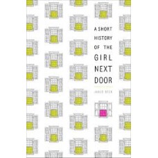 A SHORT HISTORY OF THE GIRL NEXT DOOR