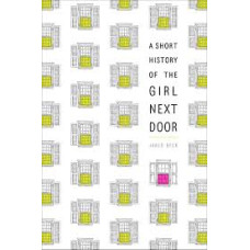 A SHORT HISTORY OF THE GIRL NEXT DOOR