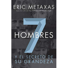 7 HOMBRES Y EL SECRETO DE SU GRANDEZA