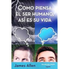 COMO PIENSA EL SER HUMANO ASI ES SU VIDA
