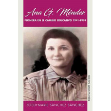 ANA G MENDEZ PIONERA EN EL CAMBIO EDUC