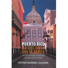 PUERTO RICO LA COLONIA QUE SE REPITE PUERTO RICO LA COLONIA QUE SE REPITE