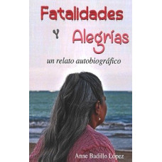 FATALIDADES Y ALEGRIAS UN RELATO AUTOBIO