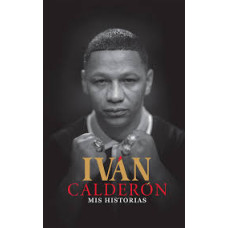 IVAN CALDERON MIS HISTORIAS             