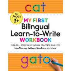 MY FIRST BILINGUAL LEARN TO WRITE WORKBO MY FIRST BILINGUAL LEARN TO WRITE WORKBO