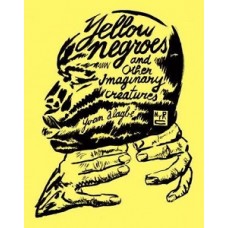 YELLOW NEGROES AND OTHER IMAGINARY CREAT