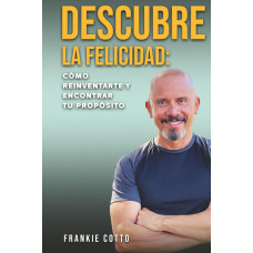 DESCUBRE LA FELICIDAD COMO REINVENTARTE 