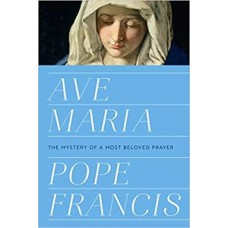 AVE MARIA THE MYSTERY OF A MOST BELOVED