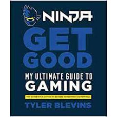 NINJA GET GOOD MY ULTIMATE GUIDE TO GAMI