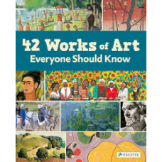 42 WORKS OF ART EVERYONE SHOULD KNOW 42 WORKS OF ART EVERYONE SHOULD KNOW