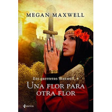 LAS GUERRERAS MAXWELL 4 UNA FLOR PARA OT