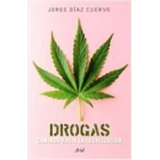 DROGAS: CAMINOS HACIA LA LEGALIZACION DROGAS: CAMINOS HACIA LA LEGALIZACION