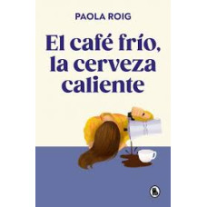 EL CAFE FRIO LA CERVEZA CALIENTE        