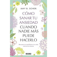 COMO SANAR TU ANSIEDAD CUANDO NADIE MAS 