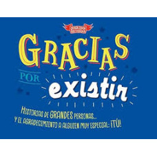 GRACIAS POR EXISTIR GRACIAS POR EXISTIR