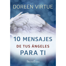 10 MENSAJES DE TUS ANGELES PARA TI