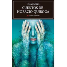LOS MEJORES CUENTOS DE HORACIO QUIROGA