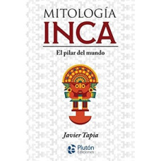 MITOLOGIA INCA EL PILAR DEL MUNDO