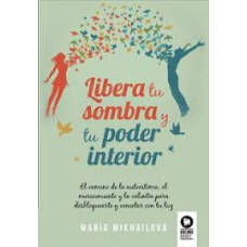LIBERA TU SOMBRA Y TU PODER INTERIOR LIBERA TU SOMBRA Y TU PODER INTERIOR