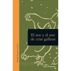 EL ZEN Y EL ARTE DE CRIAR GALLINAS      