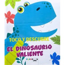 TOCA Y DESCUBRE EL DINOSAURIO VALIENTE  